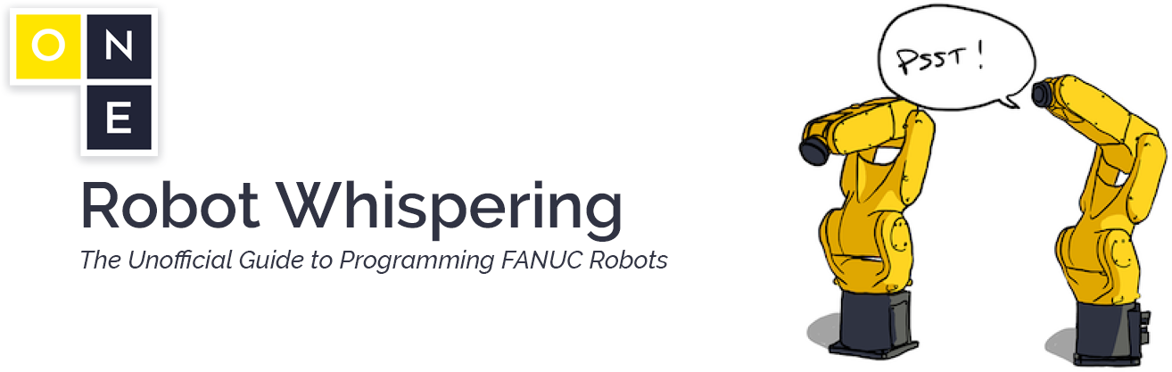 Robot Whispering - The Unofficial Guide to Programming FANUC Robots